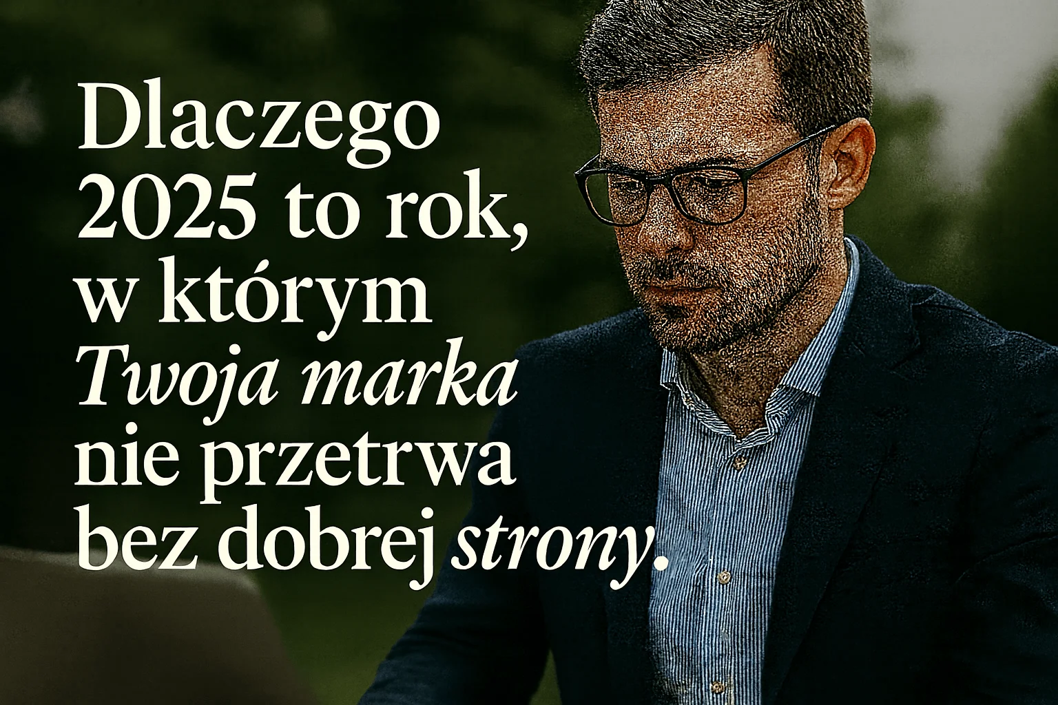 Dlaczego 2025 to rok, w którym Twoja marka nie przetrwa bez dobrej strony internetowej
